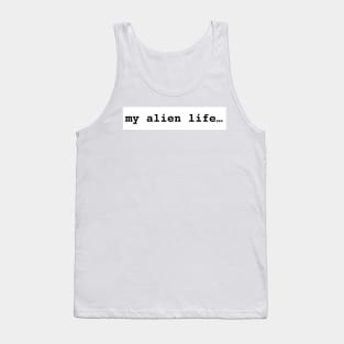 my alien life one of a kind merchandise Tank Top